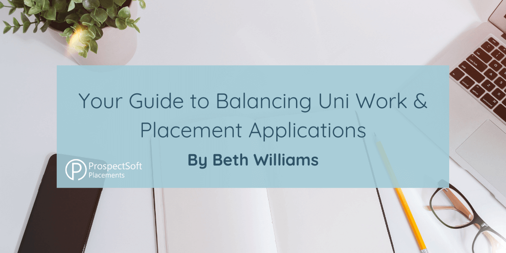  Your Guide to Balancing Uni Work & Placement Applications